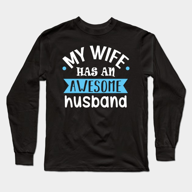 My Wife Has an Awesome Husband Long Sleeve T-Shirt by KsuAnn